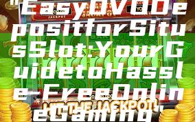 "Easy OVO Deposit for Situs Slot: Your Guide to Hassle-Free Online Gaming"