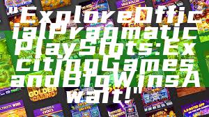 "Explore Official Pragmatic Play Slots: Exciting Games and Big Wins Await!"