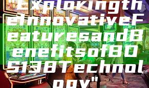 "Exploring the Innovative Features and Benefits of BOS138 Technology"