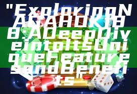 "Exploring NAGAHOKI88: A Deep Dive into Its Unique Features and Benefits"