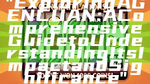 "Exploring AGENCUAN: A Comprehensive Guide to Understanding Its Impact and Significance"