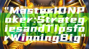 "Master IDN Poker: Strategies and Tips for Winning Big"