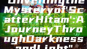 "Unveiling the Mystery of 'Scatter Hitam': A Journey Through Darkness and Light"
