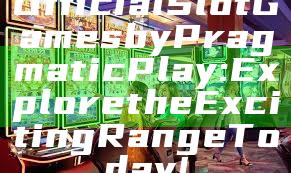 Official Slot Games by Pragmatic Play: Explore the Exciting Range Today!