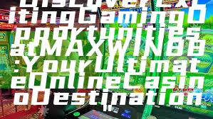 "Discover Exciting Gaming Opportunities at MAXWIN88: Your Ultimate Online Casino Destination"
