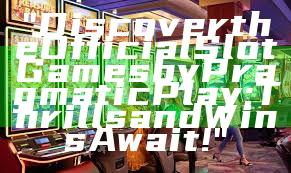 "Discover the Official Slot Games by Pragmatic Play: Thrills and Wins Await!"