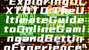 "Exploring OLXTOTO: The Ultimate Guide to Online Gaming and Betting Experience"