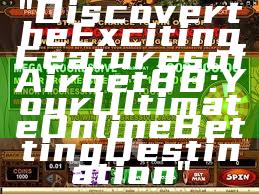 "Discover the Exciting Features of Airbet88: Your Ultimate Online Betting Destination"