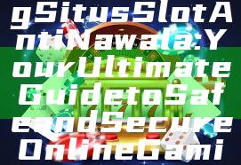 "Discovering Situs Slot Anti Nawala: Your Ultimate Guide to Safe and Secure Online Gaming"