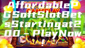 Affordable PG Soft Slot Bets Starting at 200 – Play Now!