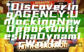 "Discovering AGENCY: Unlocking New Opportunities in a Dynamic World"