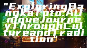 "Exploring Bangka Toto: A Unique Journey Through Culture and Tradition"