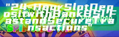 "24-Hour Slot Deposit with Bank BSI: Fast and Secure Transactions"