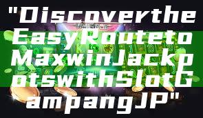 "Discover the Easy Route to Maxwin Jackpots with Slot Gampang JP"