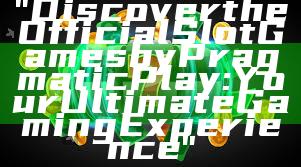 "Discover the Official Slot Games by Pragmatic Play: Your Ultimate Gaming Experience"
