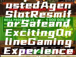 "Explore Trusted Agen Slot Resmi for Safe and Exciting Online Gaming Experience"