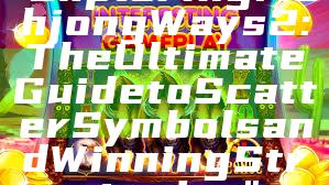 "Exploring Mahjong Ways 2: The Ultimate Guide to Scatter Symbols and Winning Strategies"