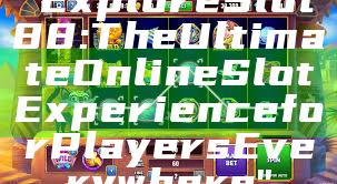 "Explore Slot88: The Ultimate Online Slot Experience for Players Everywhere"