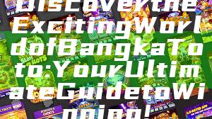 Discover the Exciting World of Bangka Toto: Your Ultimate Guide to Winning!