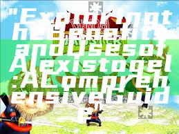 "Exploring the Benefits and Uses of Alexistogel: A Comprehensive Guide"