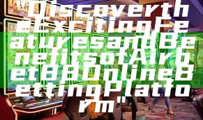 "Discover the Exciting Features and Benefits of Airbet88 Online Betting Platform"