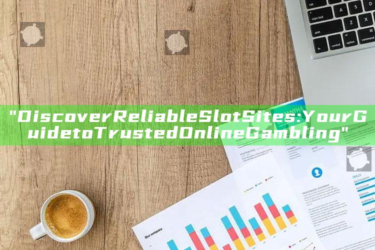 "Discover Reliable Slot Sites: Your Guide to Trusted Online Gambling"