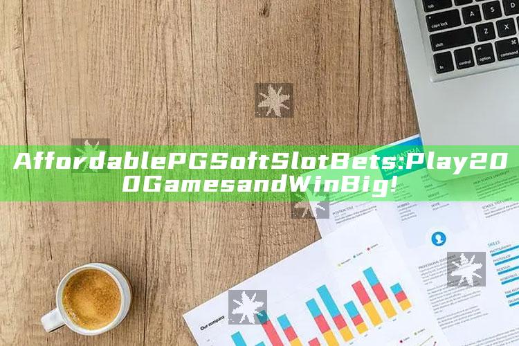 Affordable PG Soft Slot Bets: Play 200 Games and Win Big!