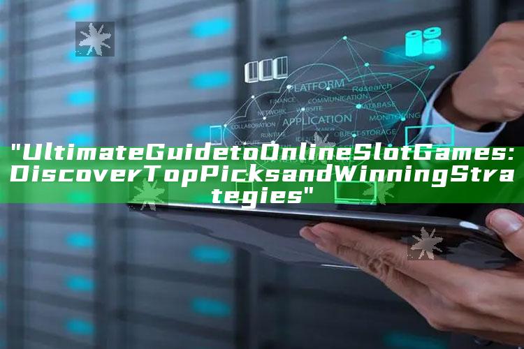"Ultimate Guide to Online Slot Games: Discover Top Picks and Winning Strategies"