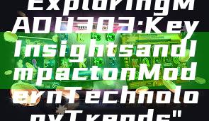 "Exploring MADU303: Key Insights and Impact on Modern Technology Trends"