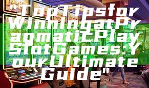 "Top Tips for Winning at Pragmatic Play Slot Games: Your Ultimate Guide"