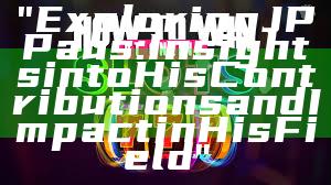 "Exploring JP Paus: Insights into His Contributions and Impact in His Field"