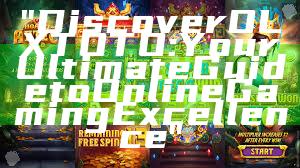 "Discover OLXTOTO: Your Ultimate Guide to Online Gaming Excellence"