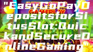 "Easy GoPay Deposits for Situs Slot: Quick and Secure Online Gaming"