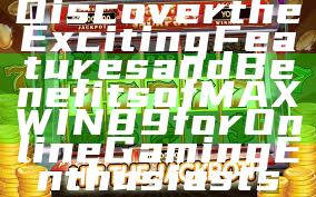 Discover the Exciting Features and Benefits of MAXWIN89 for Online Gaming Enthusiasts
