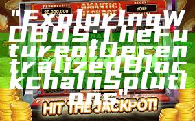 "Exploring WDBOS: The Future of Decentralized Blockchain Solutions"