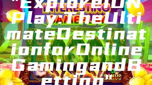 "Explore IDN Play: The Ultimate Destination for Online Gaming and Betting"