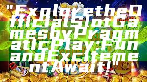 "Explore the Official Slot Games by Pragmatic Play: Fun and Excitement Await!"