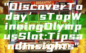 "Discover Today’s Top Winning Olympus Slot: Tips and Insights"