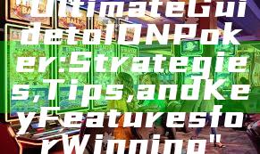 "Ultimate Guide to IDN Poker: Strategies, Tips, and Key Features for Winning"