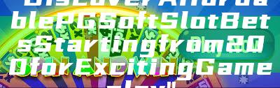 "Discover Affordable PG Soft Slot Bets Starting from 200 for Exciting Gameplay"