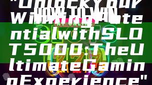 "Unlock Your Winning Potential with SLOT5000: The Ultimate Gaming Experience"